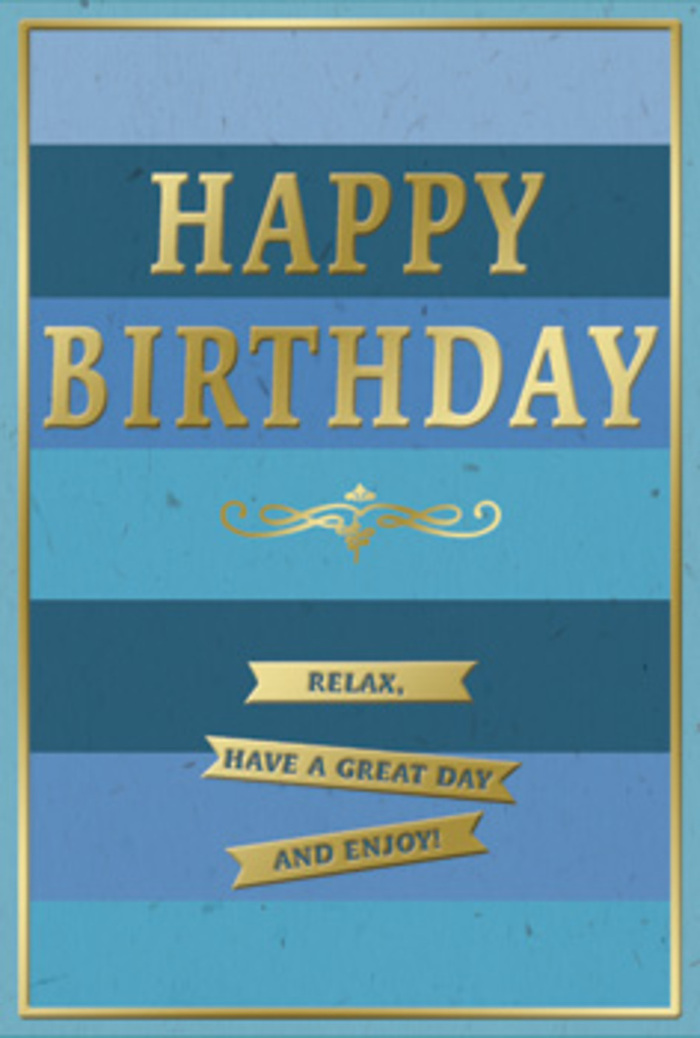 The birthday card in this image is a subtle celebration in blue and gold, designed to bring a sense of ease and contentment to someone's special day in Brent. The card's background is formed from wide, horizontal stripes, each stripe a slightly different hue of blue, arranged from darker to lighter in a gentle, graduated sequence. At the top, a deep navy band anchors the design; below it, successive bands of dusky ocean, mid-blue, and soft sky tones create the impression of depth and serenity, rather like looking across a spacious park on a clear afternoon. Dominating the centre, the phrase HAPPY BIRTHDAY is embossed in tall, confident gold capitals, each letter rendered in metallic foil that glows when light moves across its surface yet never overwhelms the soothing blues behind it. Underneath, a delicate golden flourish stretches in a slightly curved line, its ornate swirls adding a traditional, almost romantic touch. Beneath that flourish are three narrow gold banners, positioned one beneath the other, carrying an encouraging message that, read together, says Relax, have a great day and enjoy! These banners repeat the horizontal rhythm of the blue background, bringing harmony to the design. A fine gold border runs along the edges of the card, framing the composition and giving it a well-balanced, completed feel. The blue surface appears matte and softly textured, while the embossed gold lettering, flourish, and banners look glossy and raised, providing a pleasing contrast under the fingertips. You might imagine this card resting beside a bouquet of fresh birthday flowers in a Brent home, the calm colours and kind words offering a moment of quiet happiness amid the day's celebrations.